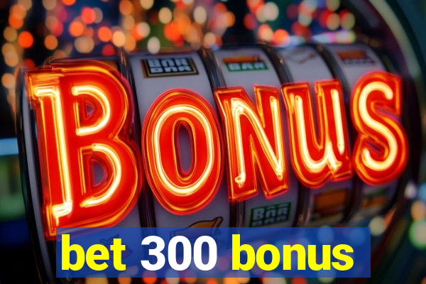 bet 300 bonus